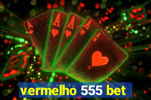 vermelho 555 bet